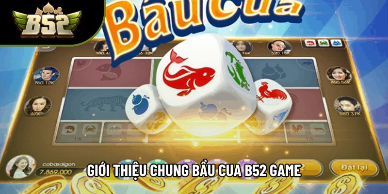 Giới thiệu chung Bầu cua B52 game