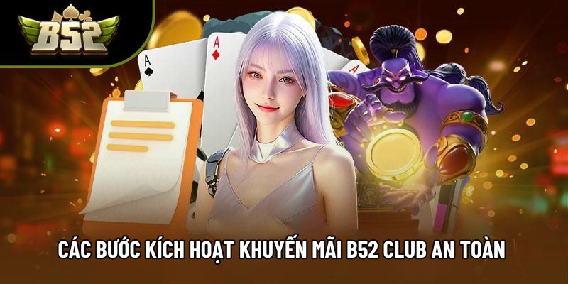 Các bước kích hoạt khuyến mãi B52 Club an toàn Các bước kích hoạt khuyến mãi B52 Club an toàn
