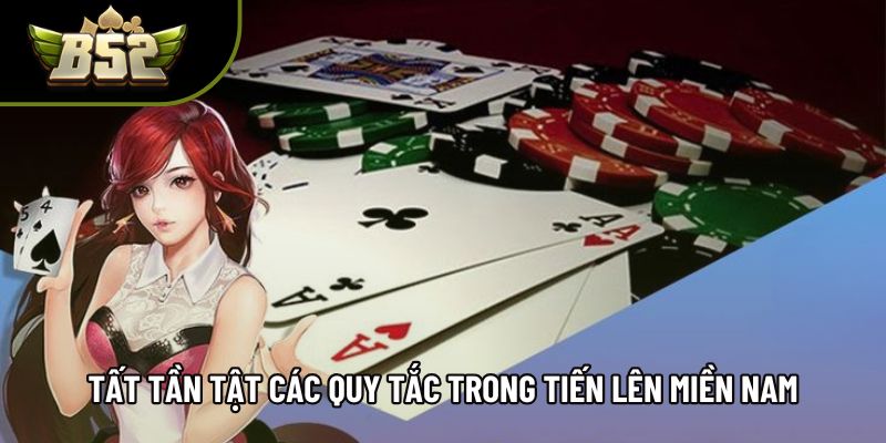 Tất tần tật các quy tắc trong Tiến lên miền Nam Tất tần tật các quy tắc trong Tiến lên miền Nam